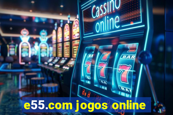 e55.com jogos online